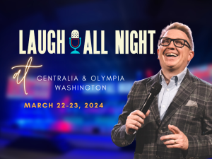 Laugh All Night at Centralia & Olympia WASHINGTON