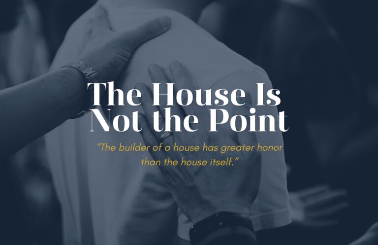 Hands gently resting on a person’s shoulder beneath the title The House Is Not the Point, illustrating Christian leadership, humility, encouragement, and the idea that true honor belongs to the Builder rather than the house itself.